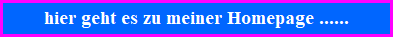 hier geht es zu meiner Homepage ......